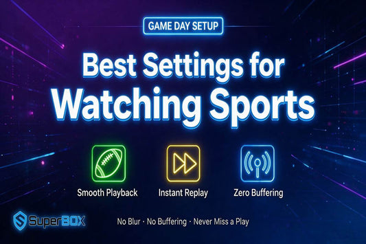 Best SuperBox settings for watching football basketball and sports guide