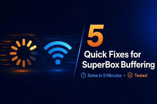 5 quick fixes for SuperBox buffering and slow streaming playback issues